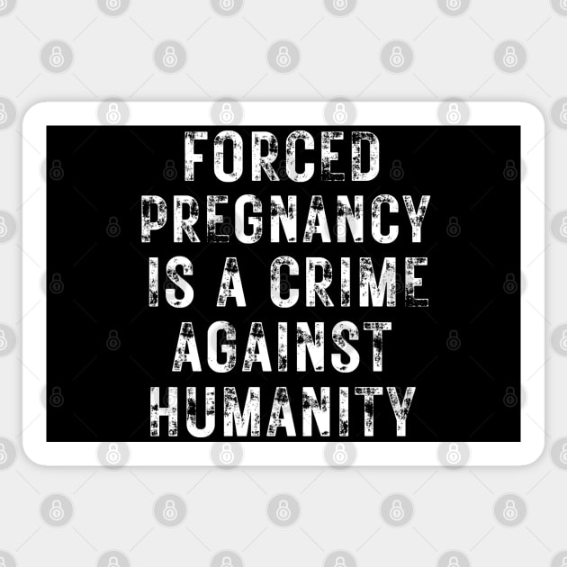 Forced pregnancy is a crime against humanity grunged Sticker by Santag